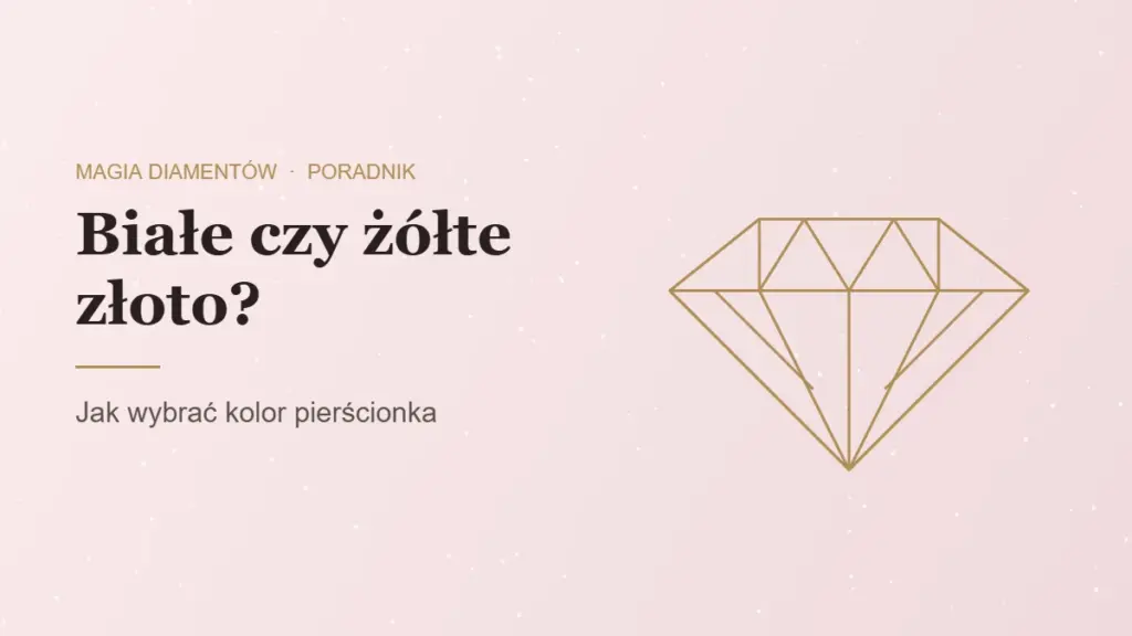 Białe czy żółte złoto na pierścionek, poradnik jubilera Magia Diamentów