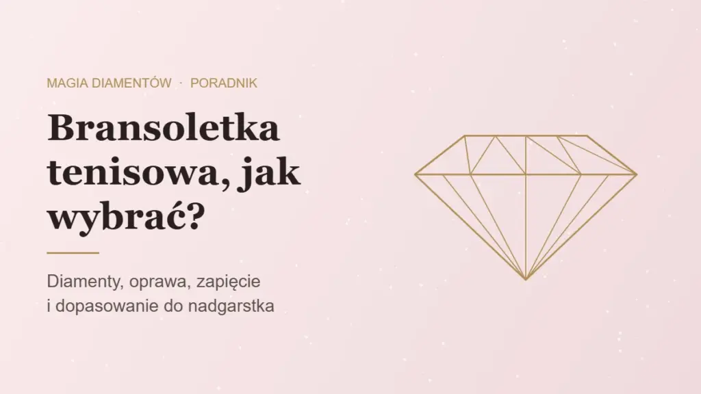 Bransoletka tenisowa z diamentami, jak wybrać, poradnik jubilera Magia Diamentów