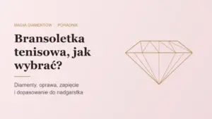 Bransoletka tenisowa z diamentami, jak wybrać, poradnik jubilera Magia Diamentów