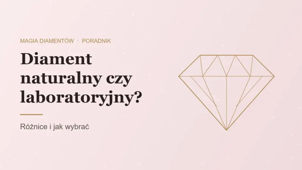 Diament naturalny czy laboratoryjny, różnice i jak wybrać, poradnik Magia Diamentów
