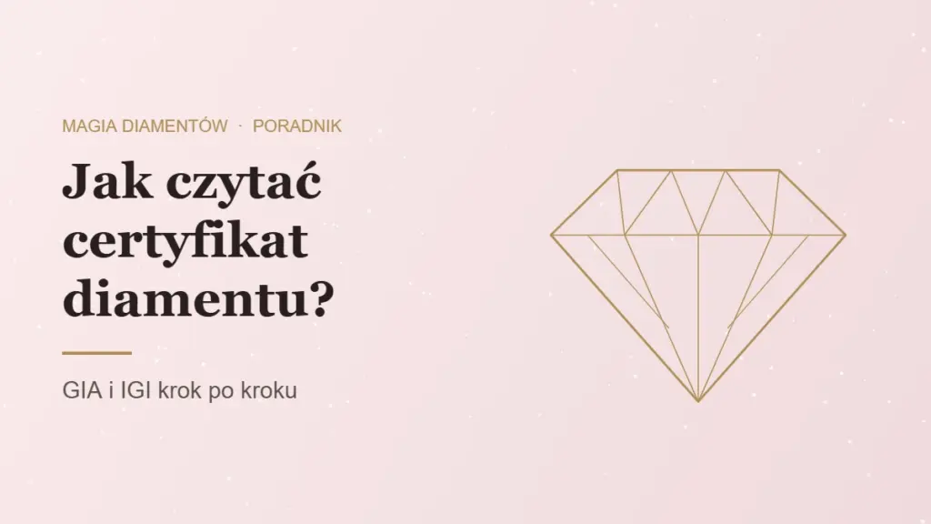 Jak czytać certyfikat diamentu GIA i IGI krok po kroku, poradnik Magia Diamentów