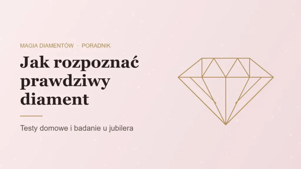 Jak rozpoznać prawdziwy diament, poradnik jubilera Magia Diamentów