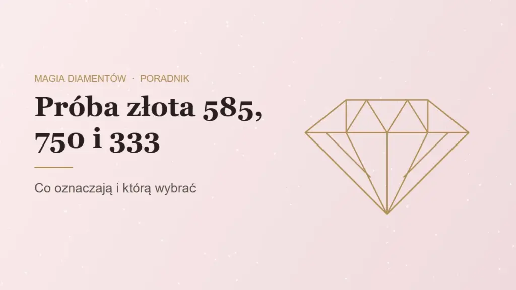 Próba złota 585, 750 i 333, poradnik jubilera Magia Diamentów