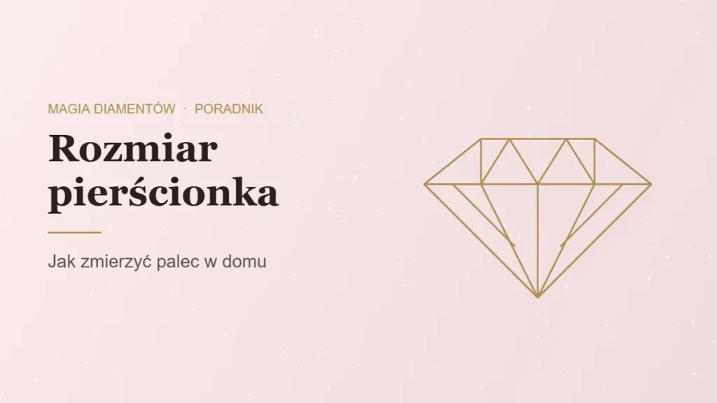 Rozmiar pierścionka, jak zmierzyć w domu, poradnik jubilera Magia Diamentów